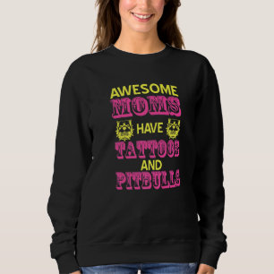 Awesome MOMS Have Tattoos & Pitbulls Present Sweatshirt
