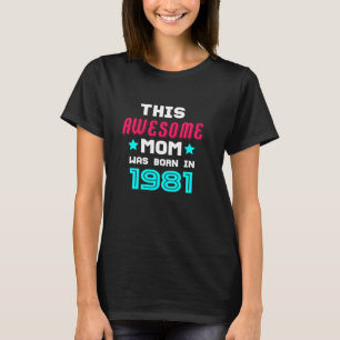 Awesome Mum Born 1981 Mother S Day Happy Birthday T-Shirt