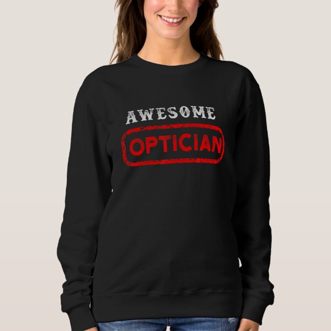 Awesome Optician Optometrist Ophthalmologist Conta Sweatshirt (Front)
