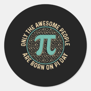 Awesome People Born On Pi Day Birthday Men Women P Classic Round Sticker