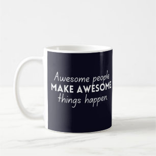 Awesome People Make Awesome Things Happen Coffee Mug