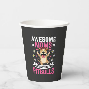 Awesome Pitbull Moms Have Tattoos Funny Dog Paper Cups