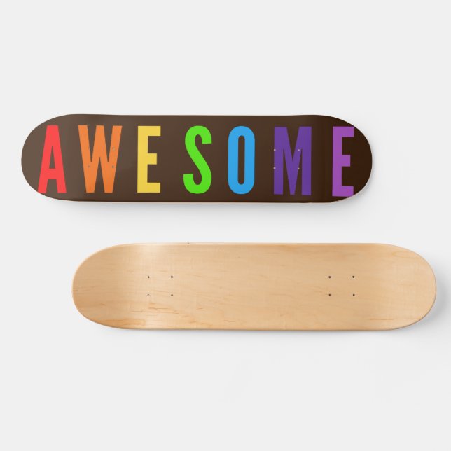 AWESOME - POSTIVE & HAPPY, COLORFUL ON RICH BROWN SKATEBOARD (Horz)