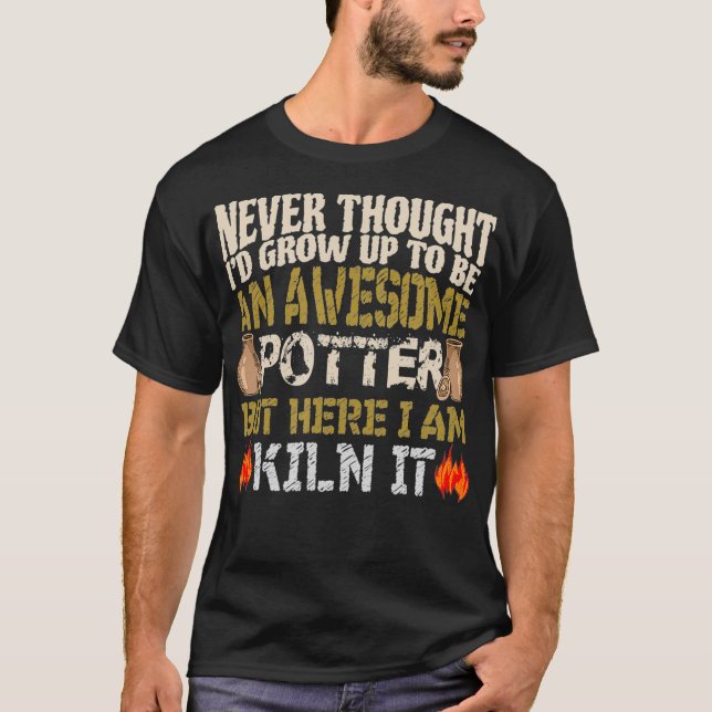 Awesome Potter Kiln It Gift Pottery Tee Never id (Front)