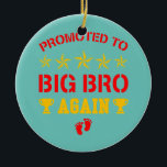 Awesome Promoted To Big Brother Again Funny Older Ceramic Tree Decoration<br><div class="desc">Awesome Promoted To Big Brother Again Funny Older Brothers Gift. Perfect gift for your dad,  mum,  papa,  men,  women,  friend and family members on Thanksgiving Day,  Christmas Day,  Mothers Day,  Fathers Day,  4th of July,  1776 Independent day,  Veterans Day,  Halloween Day,  Patrick's Day</div>