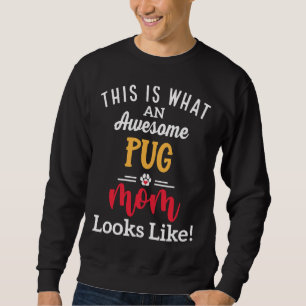 Awesome Pug Mum Looks Like Classic T-Shirt 615 Sweatshirt