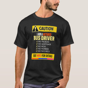 Awesome Retired Bus Driver See Wife For Details T-Shirt