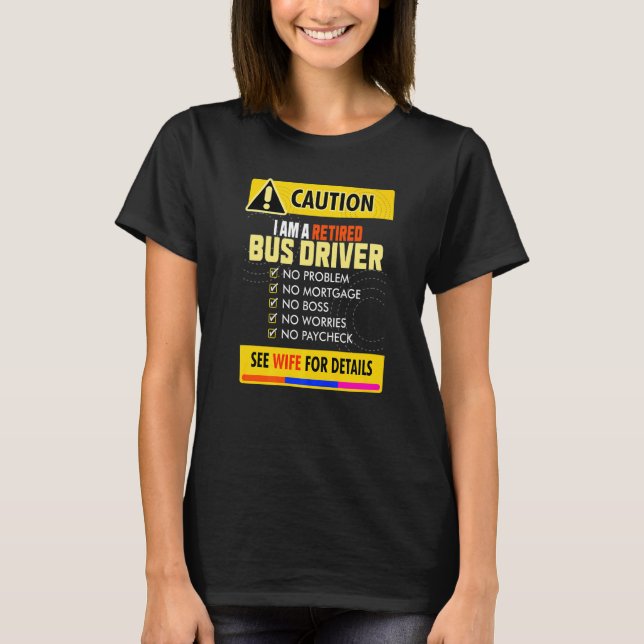 Awesome Retired Bus Driver See Wife For Details T-Shirt (Front)