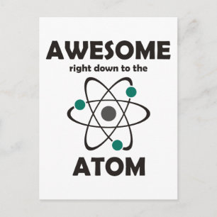 Awesome Right Down to the Atom Postcard