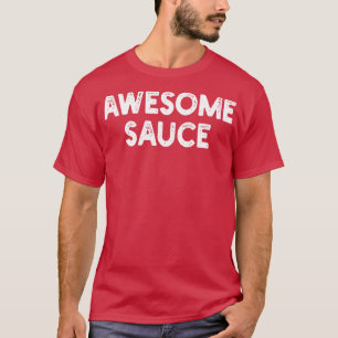 awesome sauce 2 T-Shirt