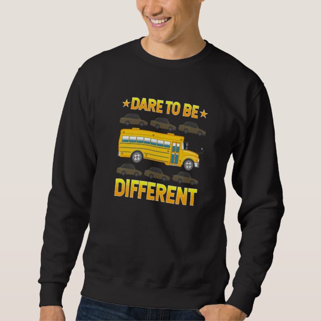 Awesome School Bus Drivers Driving Dare To Be Diff Sweatshirt (Front)