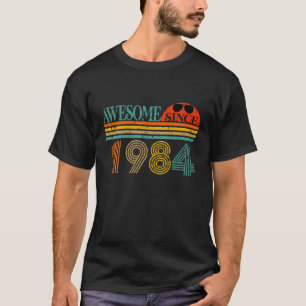 Awesome Since 1984 40 Years Old 40th Birthday T Sh T-Shirt