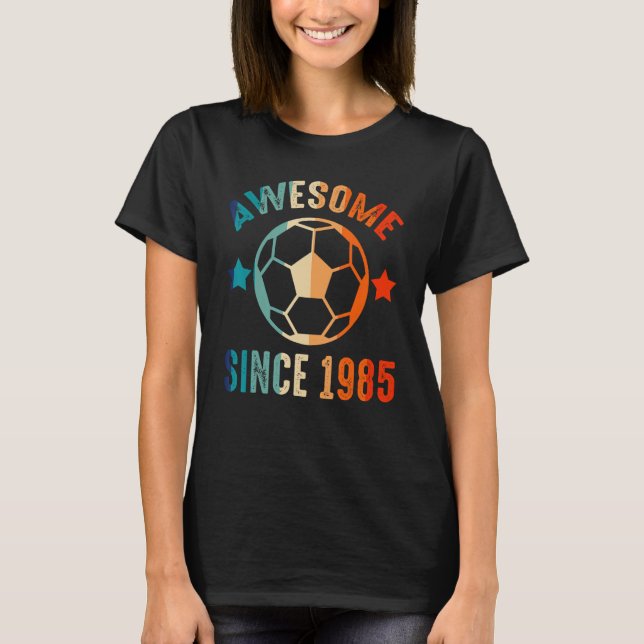 Awesome Since 1985 Birthday Squad Proud Soccer B D T-Shirt (Front)