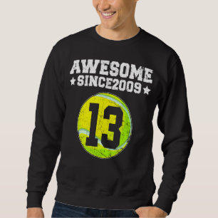 Awesome Since 2009 Tennis 13th Birthday 13 Years O Sweatshirt