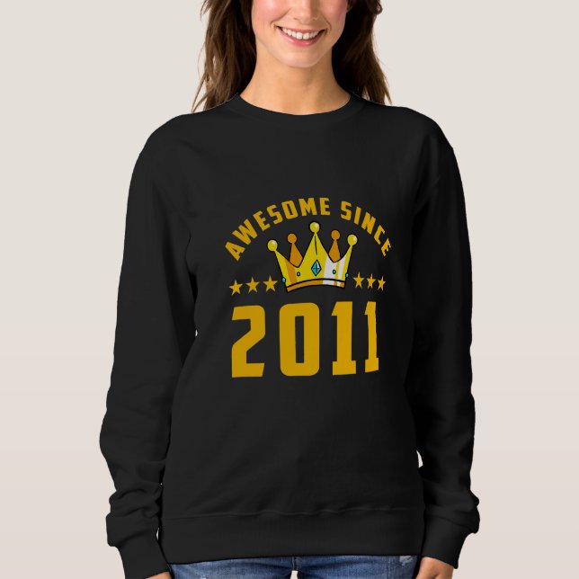 Awesome Since 2011 Birthday   Sweatshirt (Front)