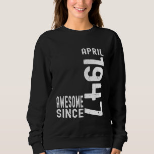 Awesome Since April 1947, Born In 1947 April Birth Sweatshirt