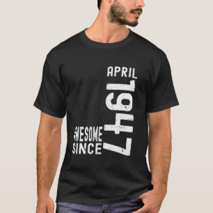 Awesome Since April 1947, Born In 1947 April Birth T-Shirt