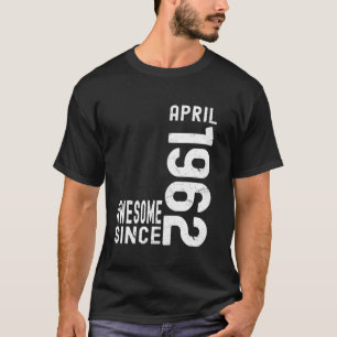 Awesome Since April 1962, Born In 1962 April Birth T-Shirt