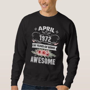 Awesome Since April 1972 50th Birthday 50 Years O Sweatshirt