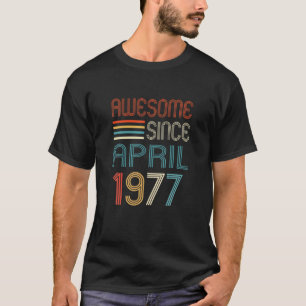 Awesome Since April 1977 45Th Birthday 45 Years Ol T-Shirt