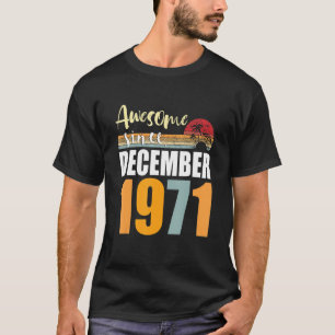 Awesome Since December 1971 51th Birthday 51 Years T-Shirt