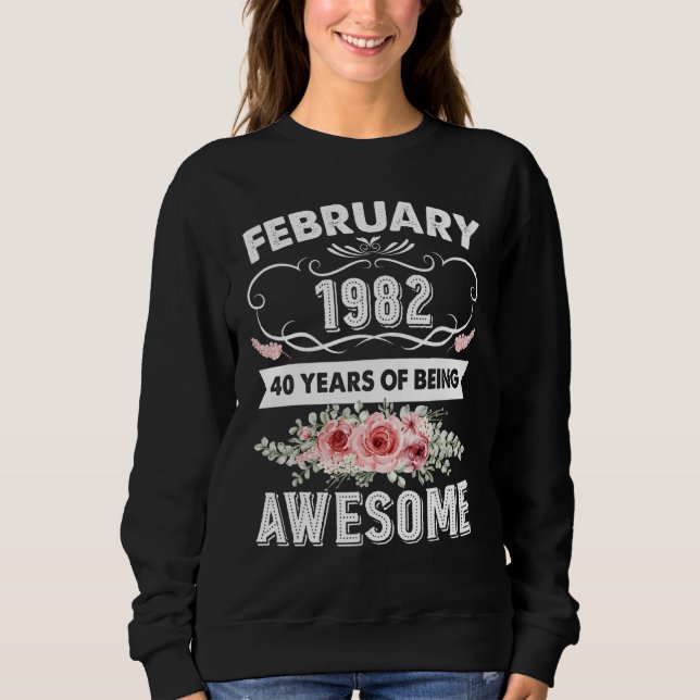 Awesome Since February 1982 40th Birthday  40 Year Sweatshirt (Front)