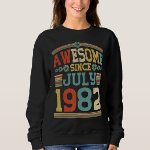 Awesome Since July 1982 For 40 Year Old's 40th Bir Sweatshirt