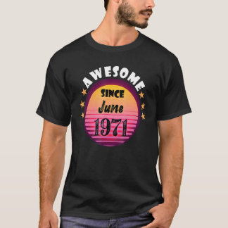Awesome Since June 1971 Birthday 1971 June Vintage T-Shirt