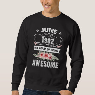 Awesome Since June 1982 40th Birthday 40 Years Ol Sweatshirt