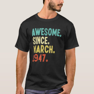 Awesome Since March 1947 75th Birthday 75 Year Old T-Shirt
