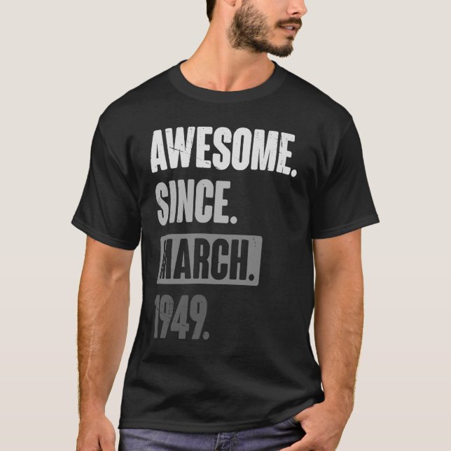 Awesome Since March 1949   Birthday 74th Decoratio T-Shirt (Front)