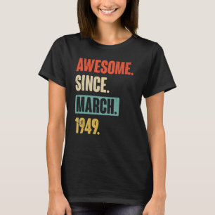 Awesome Since March 1949 Birthday 74th Decoration T-Shirt