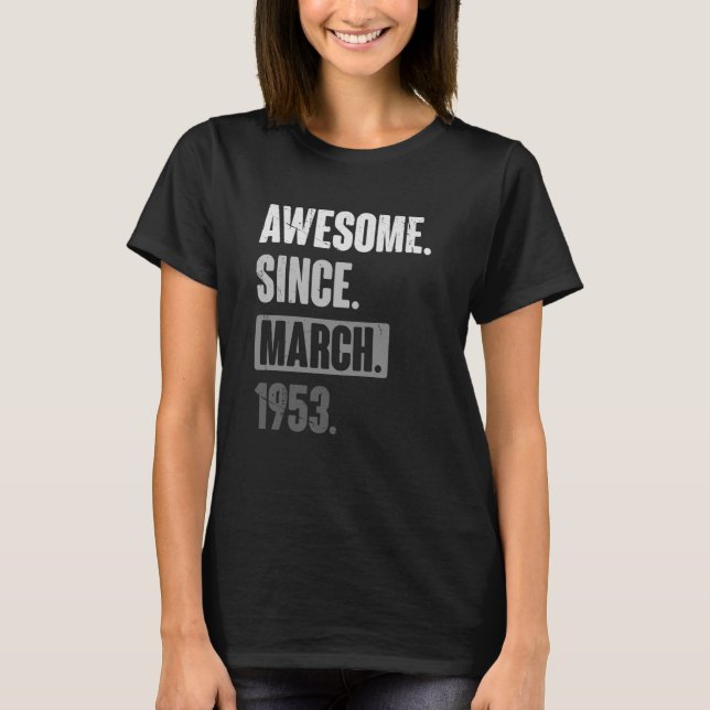 Awesome Since March 1953   Birthday 70th Decoratio T-Shirt (Front)