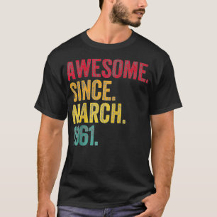 Awesome Since March 1961 61st Birthday Gift 61 Yea T-Shirt