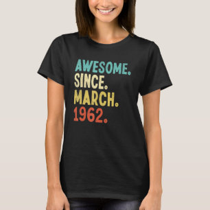 Awesome Since March 1962 60th Birthday 60 Year Old T-Shirt