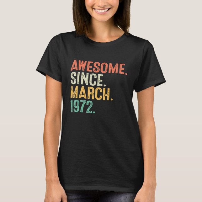 Awesome Since March 1972 Bday 50th Birthday 50 Yea T-Shirt (Front)