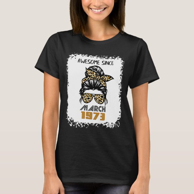 Awesome Since March 1973 49th Birthday messy bun l T-Shirt (Front)