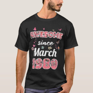 Awesome since March 1980 flowers 1980 March Birthd T-Shirt