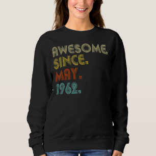 Awesome Since May 1962 60th Birthday 60 Years Old Sweatshirt