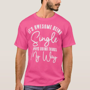 Awesome Single Independent Solo Single Quotes  T-Shirt