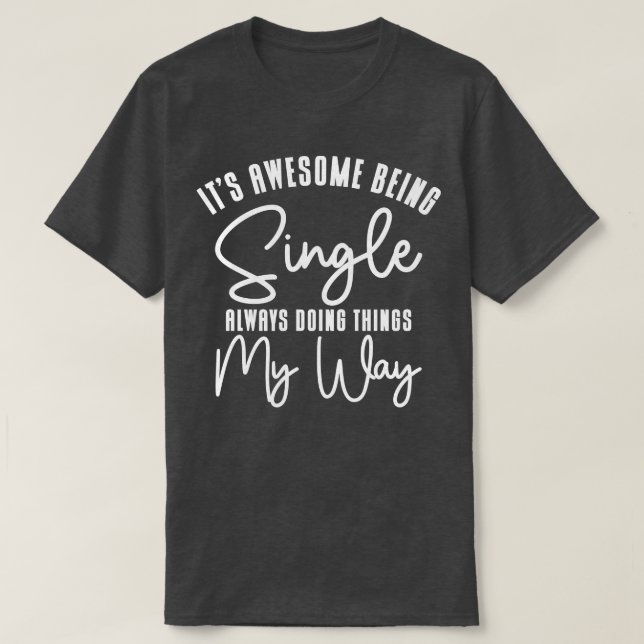 Awesome Single Independent Solo Single Quotes  T-Shirt (Design Front)