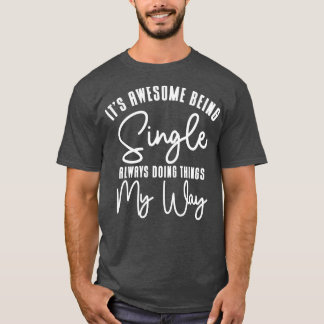 Awesome Single Independent Solo Single Quotes T-Shirt