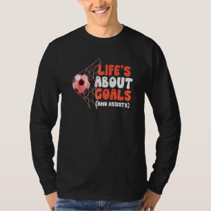 Awesome Soccer   Life's About Goals And Assists T-Shirt