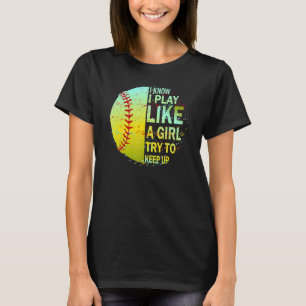 Awesome Softball I Know I Play Like A Girl Try To  T-Shirt