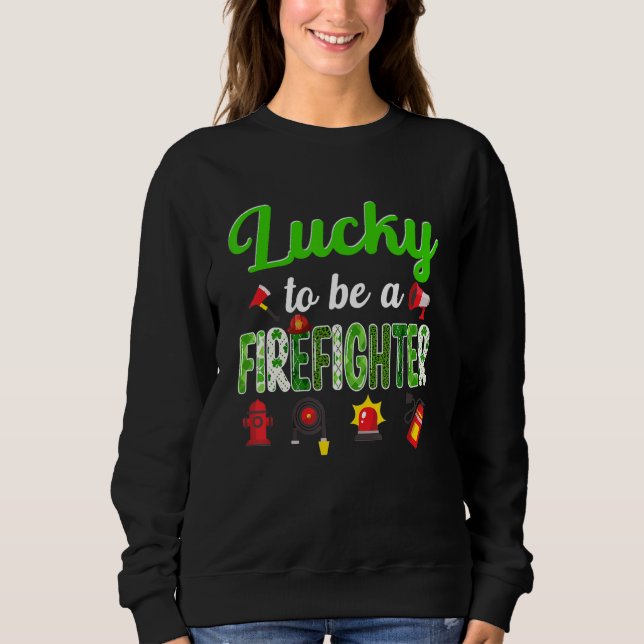 Awesome St Patrick's Day Cute Funny Firefighter Jo Sweatshirt (Front)