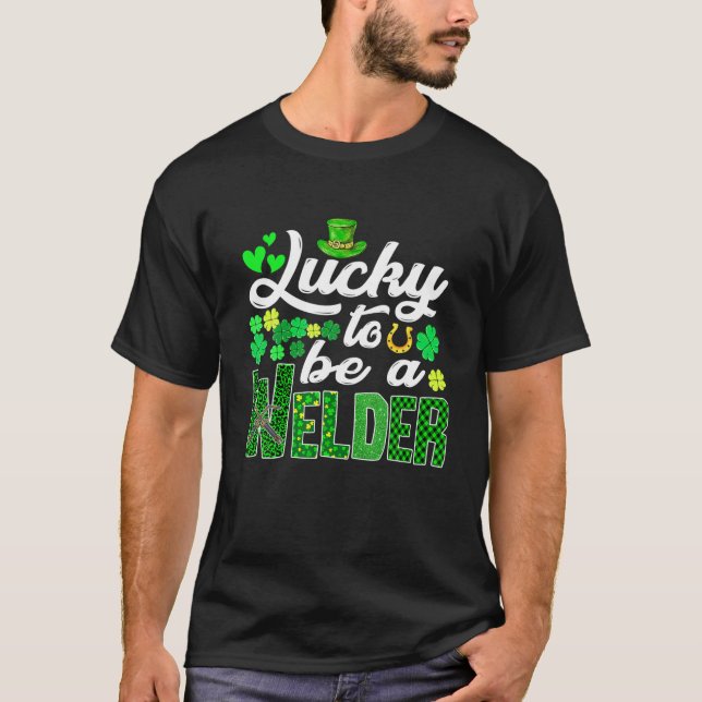 Awesome St. Patricks Day To Be A Welder Funny Outf T-Shirt (Front)