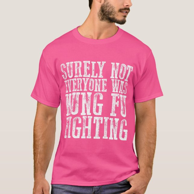 Awesome Surely Not Everyone Was Kung Fu Fighting T-Shirt (Front)