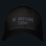 Awesome Today Inspirational Quote in Black Embroidered Hat<br><div class="desc">Simple inspirational quote in black - be awesome today.</div>