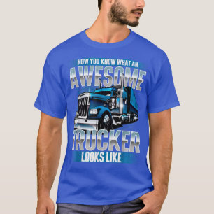 Awesome TruckerSemi Truck Driver Trucking Big Rig  T-Shirt