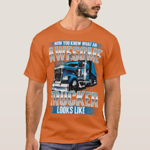 Awesome TruckerSemi Truck Driver Trucking Big Rig  T-Shirt